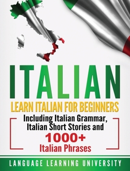 Hardcover Italian: Learn Italian For Beginners Including Italian Grammar, Italian Short Stories and 1000+ Italian Phrases Book