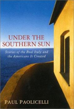 Hardcover Under the Southern Sun: Stories of the Real Italy and the Americans It Created Book