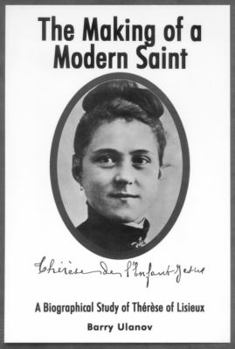 Hardcover The Making of a Modern Saint: A Biographical Study of Therese Lisieux Book