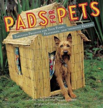Hardcover Pads for Pets: Fabulous Projects for Your Furry, Feathered, and Phibious Friends Book