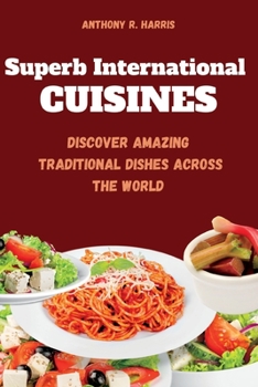 Paperback Superb International Cuisines: Discover Amazing Traditional Dishes Across The World Book