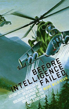 Hardcover Before Intelligence Failed: British Secret Intelligence on Chemical and Biological Weapons in the Soviet Union, South Africa and Libya Book