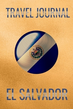Travel Journal El Salvador: Blank Lined Travel Journal. Pretty Lined Notebook & Diary For Writing And Note Taking For Travelers.(120 Blank Lined Pages - 6x9 Inches)