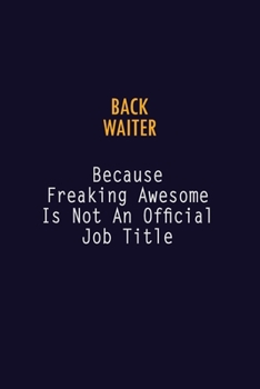Paperback Back Waiter Because Freaking Awesome is not An Official Job Title: 6X9 Career Pride Notebook Unlined 120 pages Writing Journal Book