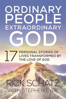 Paperback Ordinary People Extraordinary God: 17 Personal Stories of Lives Transformed by the Love of God Book