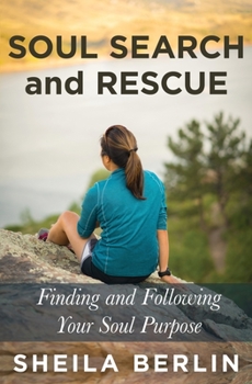 Paperback Soul Search and Rescue: Finding and Following Your Soul Purpose Book