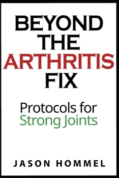 Paperback Beyond the Arthritis Fix: Protocols for Strong Joints Book