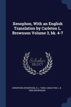 Paperback Xenophon, With an English Translation by Carleton L. Brownson Volume 3, bk. 4-7 Book