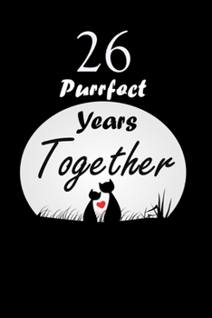 Paperback 26 Purrfect years Together: Celebrate Personalized Notebook Journal For valentines day gifts, Commitment day To Write In Gift For Kitten cat Lover Book