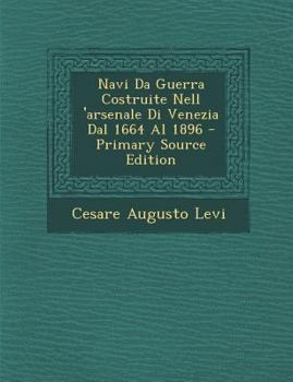 Paperback Navi Da Guerra Costruite Nell 'Arsenale Di Venezia Dal 1664 Al 1896 [Italian] Book