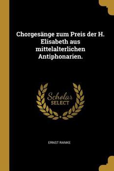Paperback Chorgesänge zum Preis der H. Elisabeth aus mittelalterlichen Antiphonarien. [German] Book