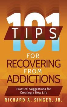 Hardcover 101 Tips for Recovering from Addictions: Practical Suggestions for Creating a New Life Book