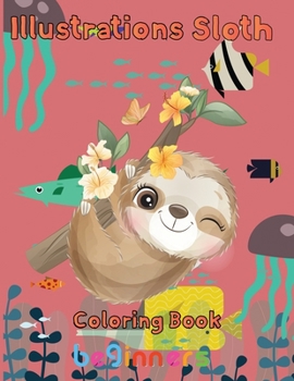 Paperback illustrations Sloth Coloring book beginners: 8.5''x11''/ Sloth Coloring book