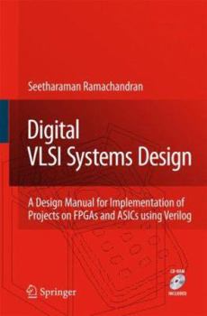 Hardcover Digital VLSI Systems Design: A Design Manual for Implementation of Projects on FPGAs and ASICs Using Verilog [With CDROM] Book