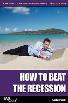 Paperback How to Beat the Recession: Make Sure Your Business Prospers While Others Struggle Book