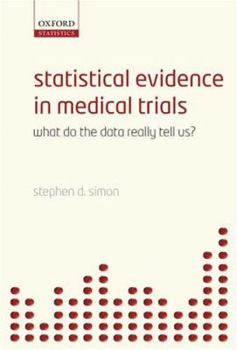 Hardcover Statistical Evidence in Medical Trials: Mountain or Molehill, What Do the Data Really Tell Us? Book