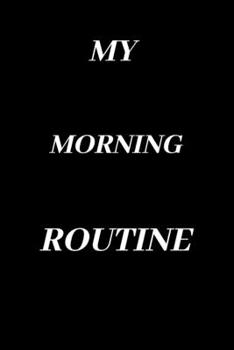 MY MORNING ROUTINE: Lined notebook / Journal gift , 120 pages , 6"x9" , matte finish