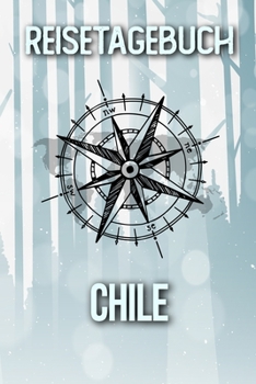 Reisetagebuch Chile: Reisejournal für den Urlaub - inkl. Packliste | Erinnerungsbuch für Sehenswürdigkeiten & Ausflüge | Notizbuch als Geschenk, Abschiedsgeschenk (German Edition)