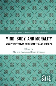Hardcover Mind, Body, and Morality: New Perspectives on Descartes and Spinoza Book
