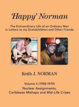Hardcover 'Happy' Norman, Volume II (1958-1979): Nuclear Assignments, Caribbean Mishaps and Mid-Life Crises Book