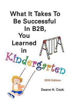 Paperback What It Takes to be Successful in B2B, You Learned In Kindergarten Book