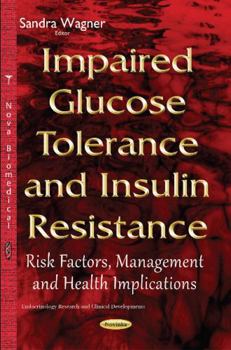 Paperback Impaired Glucose Tolerance and Insulin Resistance: Risk Factors, Management and Health Implications (Endocrinology Research and Clinical Developments) Book