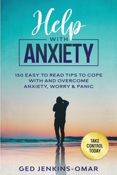 Paperback Help with Anxiety: 150 Easy to Read Tips to Cope with and Overcome Anxiety, Worry & Panic Book