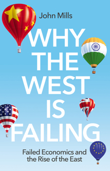 Paperback Why the West Is Failing: Failed Economics and the Rise of the East Book