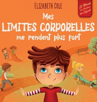 Hardcover Mes limites corporelles me rendent plus fort: Un livre pour enfants traitant de la sécurité corporelle, de l'espace personnel et du consentement, qui [French] Book