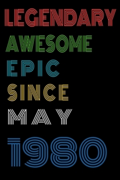 Legendary Awesome Epic Since May 1980  Notebook Birthday Gift For Women/Men/Boss/Coworkers/Colleagues/Students/Friends.: Lined Notebook / Journal Gift, 120 Pages, 6x9, Soft Cover, Matte Finish