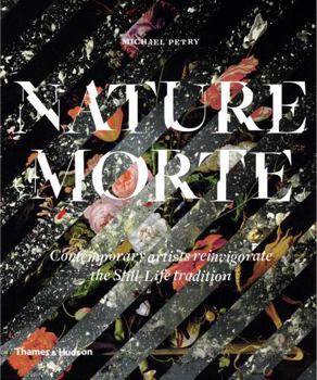 Paperback Nature Morte: Contemporary Artists Reinvigorate the Still-Life Tradition Book