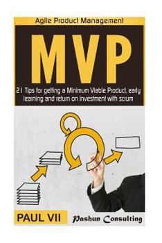 Paperback Minimum Viable Product: 21 Tips for getting a MVP, early learning and return on investment Book