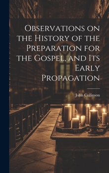 Hardcover Observations on the History of the Preparation for the Gospel, and its Early Propagation Book