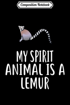 Composition Notebook: My Spirit Animal Is A LEMUR Funny LEMURS  Journal/Notebook Blank Lined Ruled 6x9 100 Pages