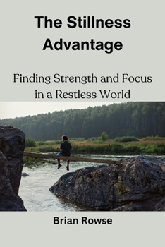 Paperback The Stillness Advantage: Finding Strength and Focus in a Restless World Book