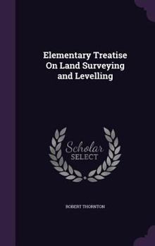 Hardcover Elementary Treatise On Land Surveying and Levelling Book