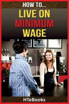 Paperback How To Live On Minimum Wage Book