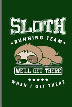 Sloth Running Team Well Get There When I Get There : Climber Mountaineer Hiker Notebooks Gift (6 X9 ) Dot Grid Notebook
