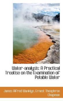 Water-Analysis : A Practical Treatise on the Examination of Potable Water