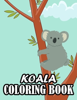 Paperback Koala Coloring Book: Koala coloring for kids (Funny Coloring Books for Kids) Book