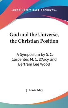 God And The Universe, The Christian Position: A Symposium By S. C. Carpenter, M. C. D'Arcy, And Bertram Lee Woolf