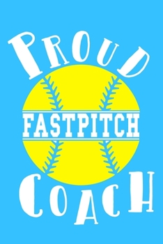 Paperback Proud Fastpitch Coach: Blank Lined Notebook Journal: Gift For Fastpitch Softball Coach Dad Mom Brother Father Son Husband Grandpa 6x9 - 110 B Book