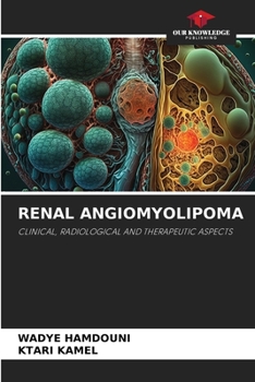 RENAL ANGIOMYOLIPOMA: CLINICAL, RADIOLOGICAL AND THERAPEUTIC ASPECTS