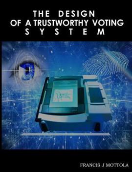 Paperback The Design Of A Trustworthy Voting System Book