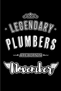 Legendary Plumbers are born in November: Blank Lined Journal Notebooks Diary as Appreciation, Birthday, Welcome, Farewell, Thank You, Christmas, ... & friends. Alternative to B-day present Card