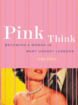 Paperback Pink Think: Becoming a Woman in Many Uneasy Lessons Book