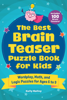Paperback The Best Brain Teaser Puzzle Book for Kids: Wordplay, Math, and Logic Puzzles for Ages 6 to 9 Book