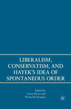 Paperback Liberalism, Conservatism, and Hayek's Idea of Spontaneous Order Book