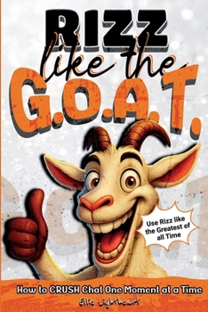 Paperback Rizz Like The G.O.A.T.: How to Crush Chat One Moment At A Time Book