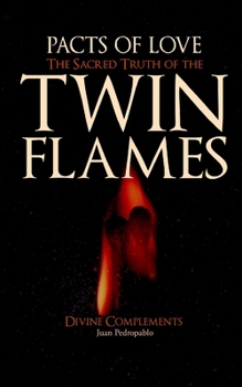 The Sacred Truth of the Twin Flames: Pacts of Love